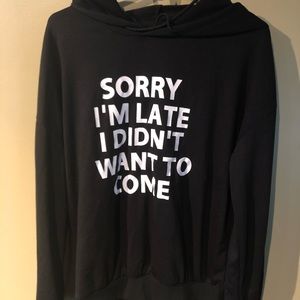 Sorry I’m Late I Didn’t Want To Come Hoodie